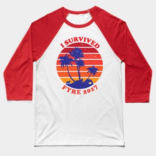 I survived Fyre 2017 Baseball T-Shirt